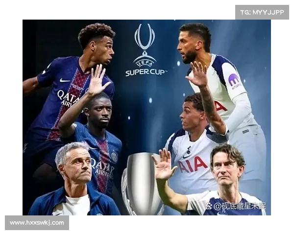 巴黎圣日耳曼超级杯进攻表现分析及战术总结 巴黎圣日耳曼超级杯进攻表现分析及战术总结